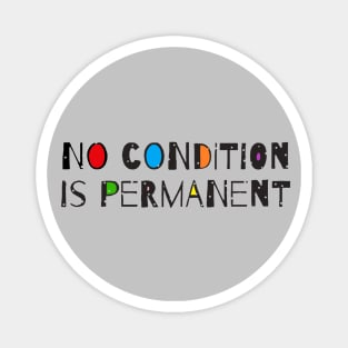 No Condition Is Permanent - Motivational Quote Magnet